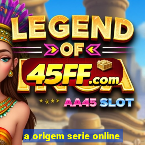 a origem serie online